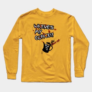 Where's My Coffee Long Sleeve T-Shirt